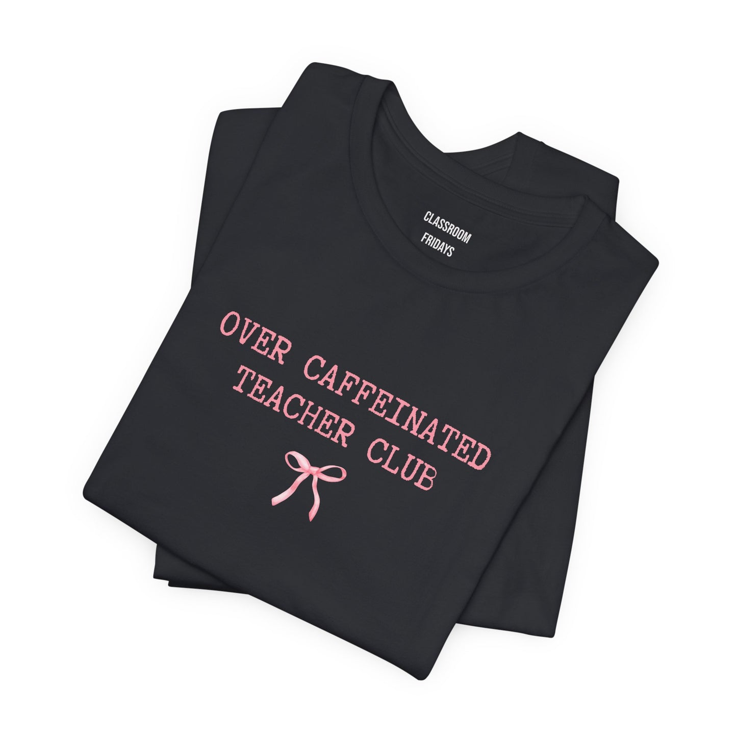 "Over Caffeinated" Teacher Tee