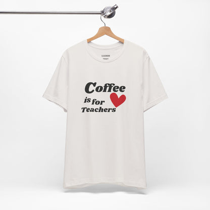 "Coffee Is for Teachers" Teacher Tee