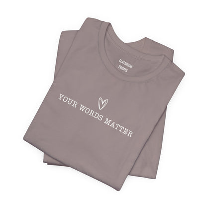 "Your Words Matter" Teacher Tee