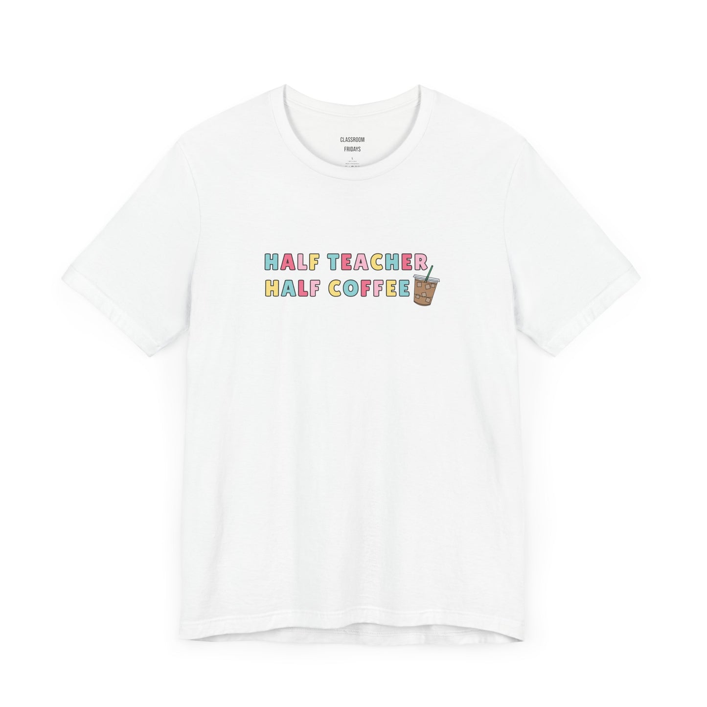 "Half Coffee" Teacher Tee