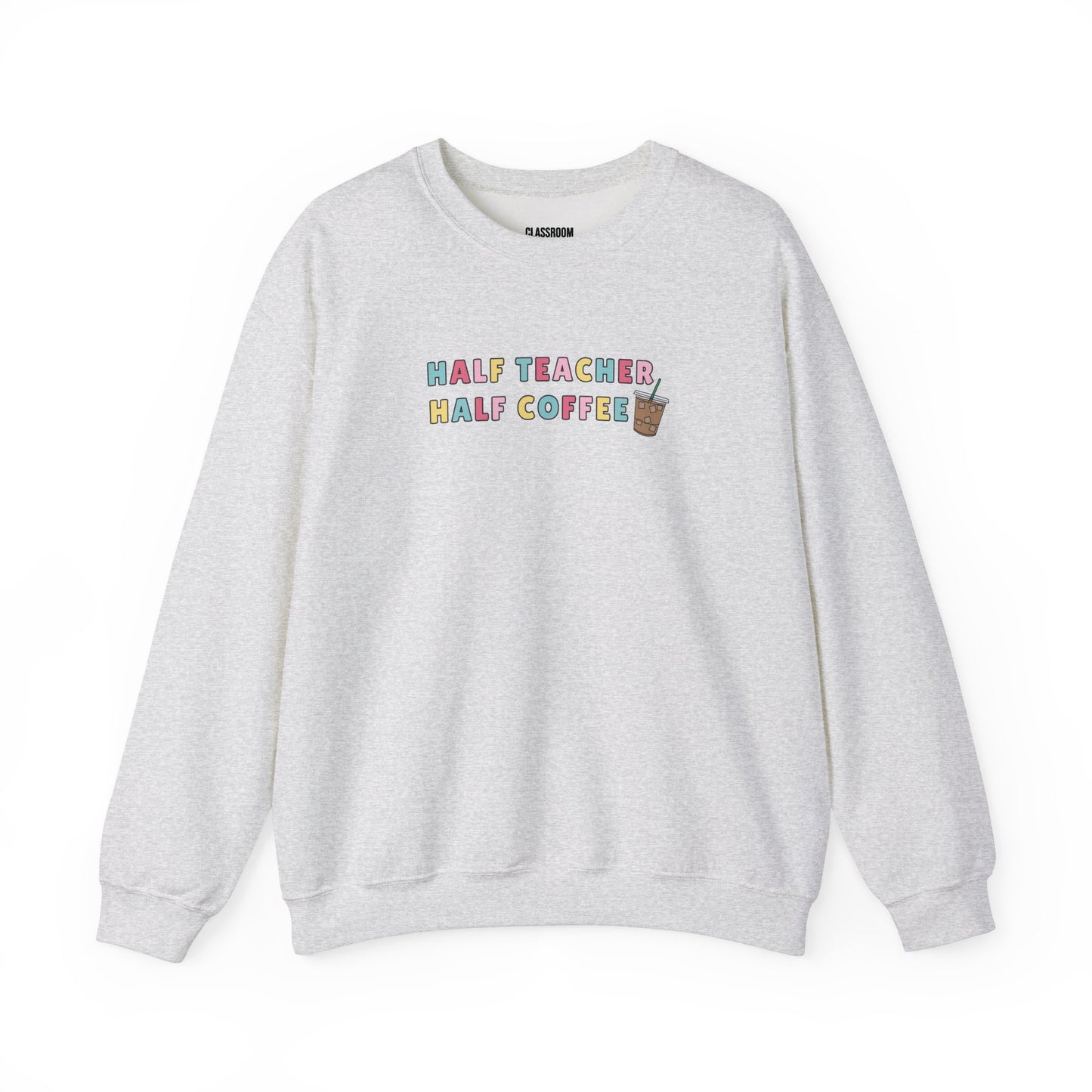 "Half Coffee" Teacher Sweatshirt