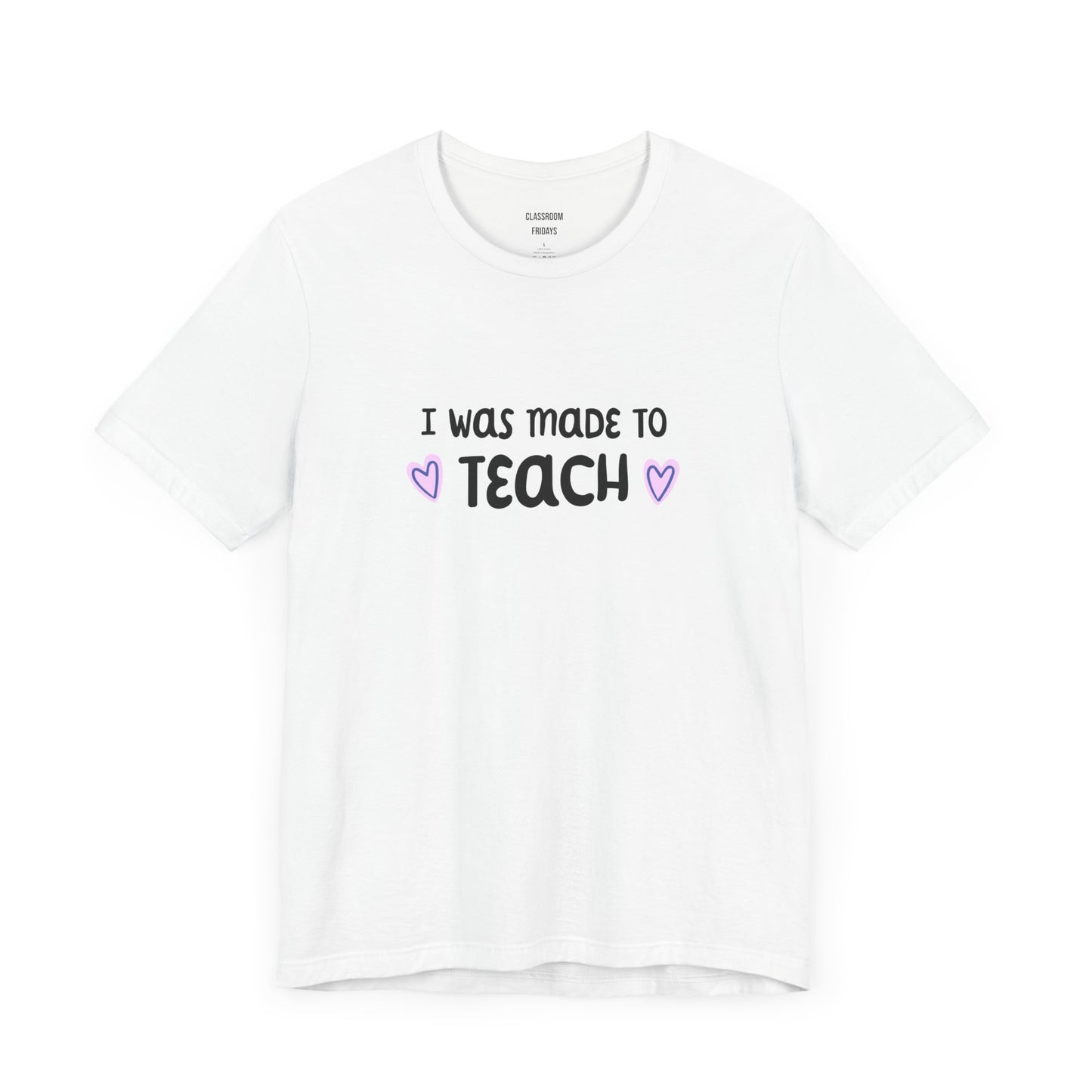 "Made To Teach" Teacher Tee