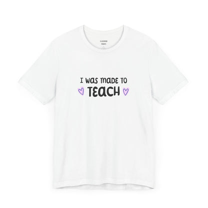 "Made To Teach" Teacher Tee