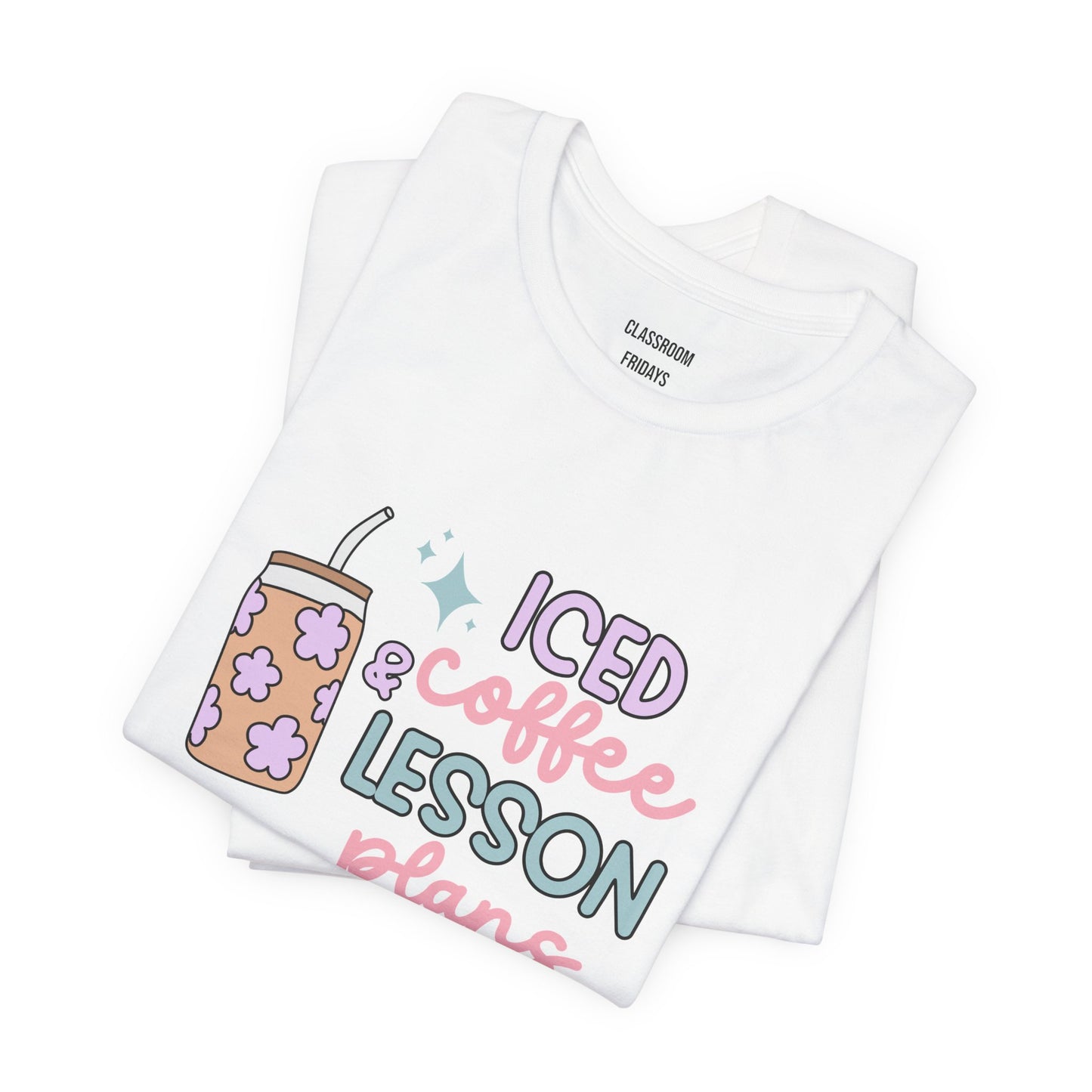 "Iced Coffee & Lesson Plans" Teacher Tee