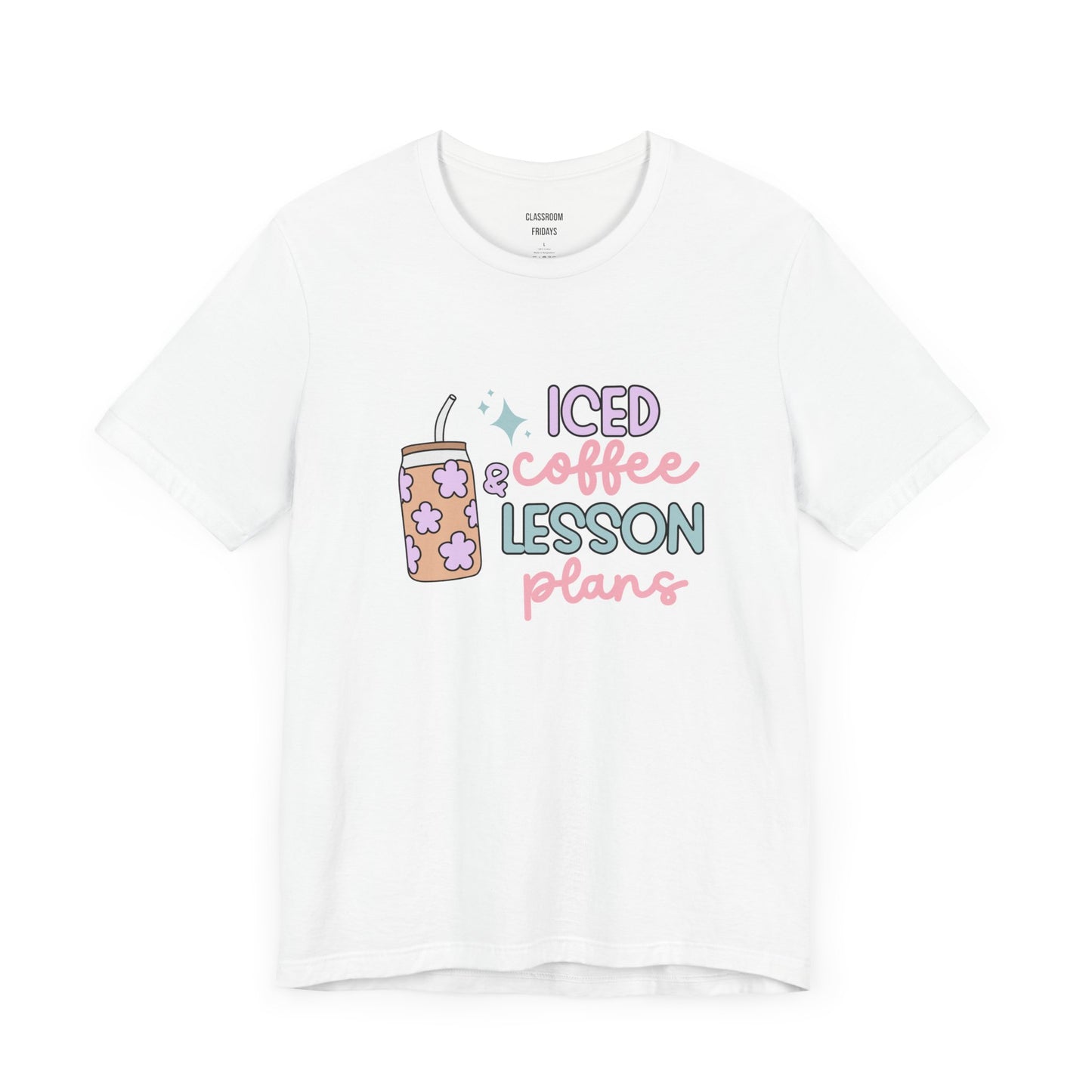 "Iced Coffee & Lesson Plans" Teacher Tee