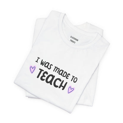 "Made To Teach" Teacher Tee