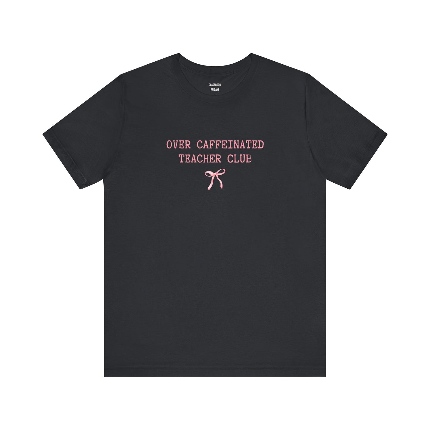 "Over Caffeinated" Teacher Tee