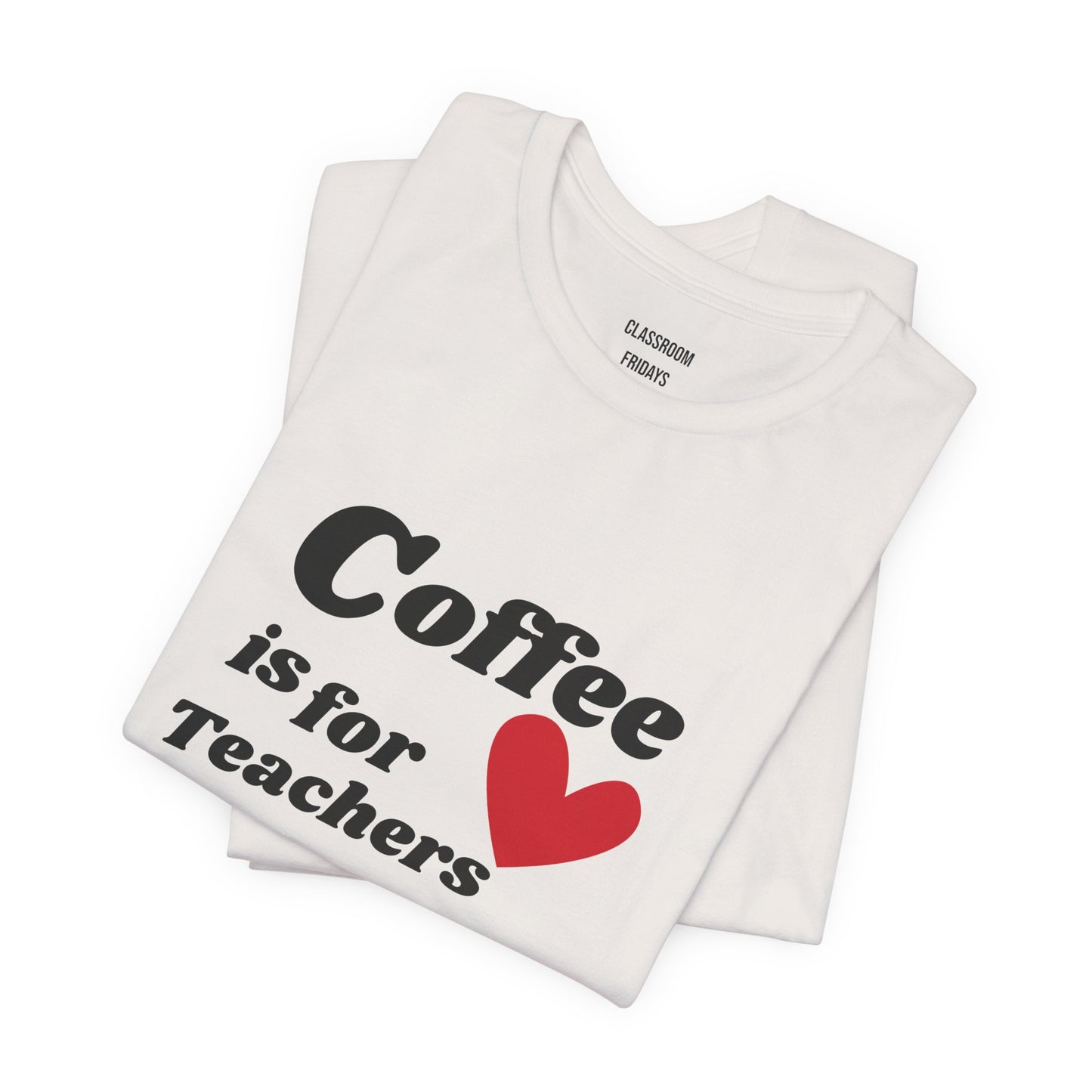 "Coffee Is for Teachers" Teacher Tee