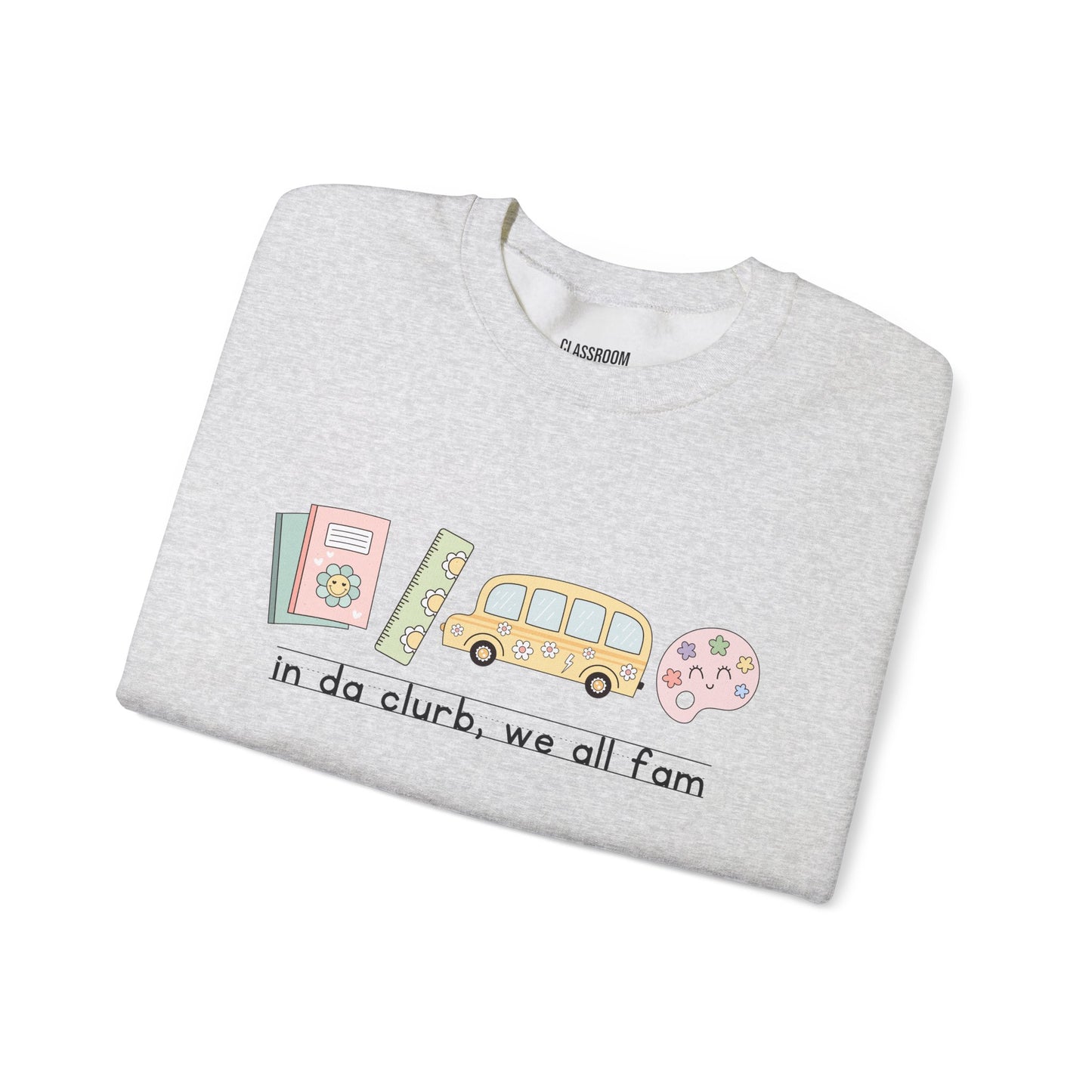 "in da clurb, we all fam" Teacher Sweatshirt