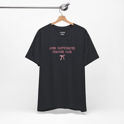 "Over Caffeinated" Teacher Tee