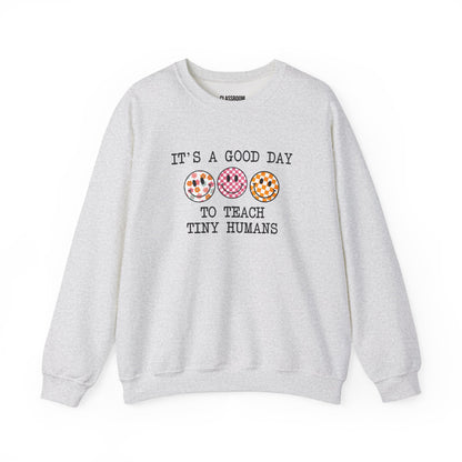 "It's A Good Day To Teach Tiny Humans" Teacher Crewneck Sweatshirt