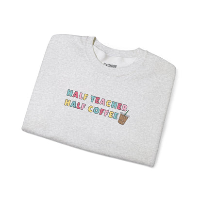 "Half Coffee" Teacher Sweatshirt