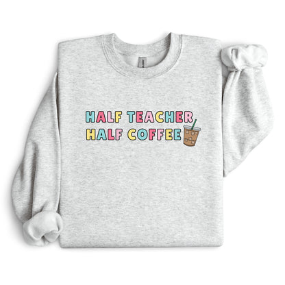 "Half Coffee" Teacher Sweatshirt