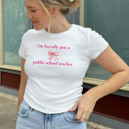 "I'm literally just a public school teacher" Teachers Baby Tee