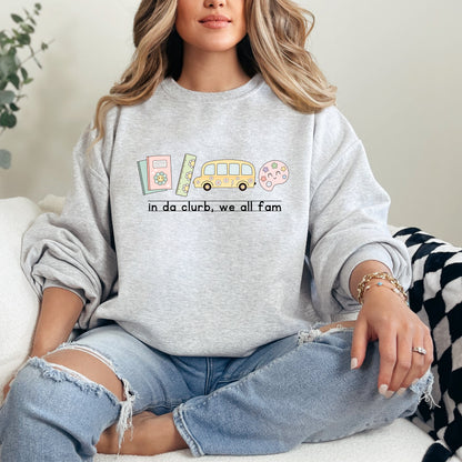 "in da clurb, we all fam" Teacher Sweatshirt